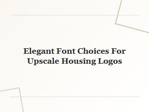 Elegant Font Choices for Upscale Housing Logos