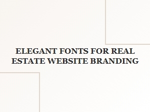 Elegant Fonts for Real Estate Website Branding