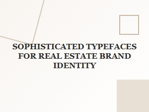 Sophisticated Typefaces for Real Estate Branding