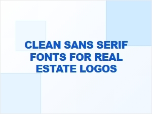 Clean Sans Serif Fonts for Real Estate Logos