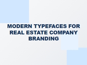 Modern Typefaces for Real Estate Branding