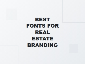 Best Fonts for Real Estate Branding